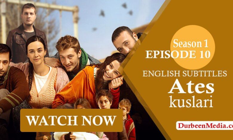Ates Kuslari Episode 10 English Subtitles