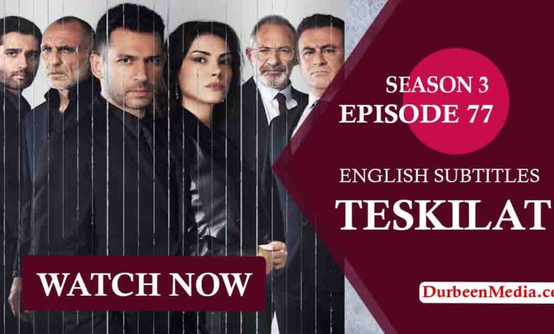Teskilat Season 3 Episode 77 English Subtitles