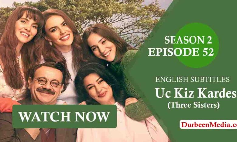 Uc Kiz Kardes Season 2 Episode 52 English subtitles