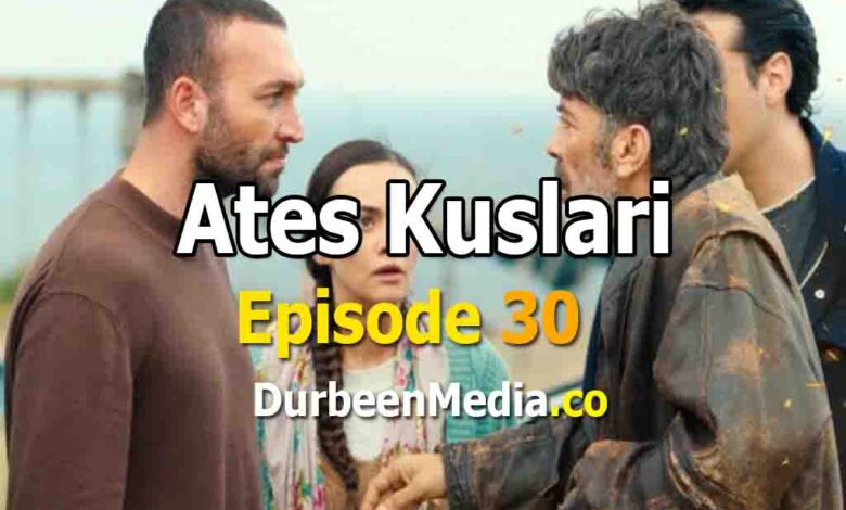 Ates Kuslari Episode 30 with English Subtitles