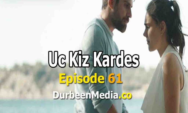 Uc Kiz Kardes Episode 61 with English Subtitle
