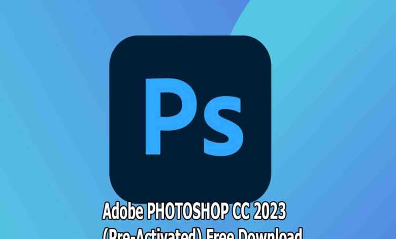 Adobe PHOTOSHOP CC 2023 (Pre-Activated) Free Download